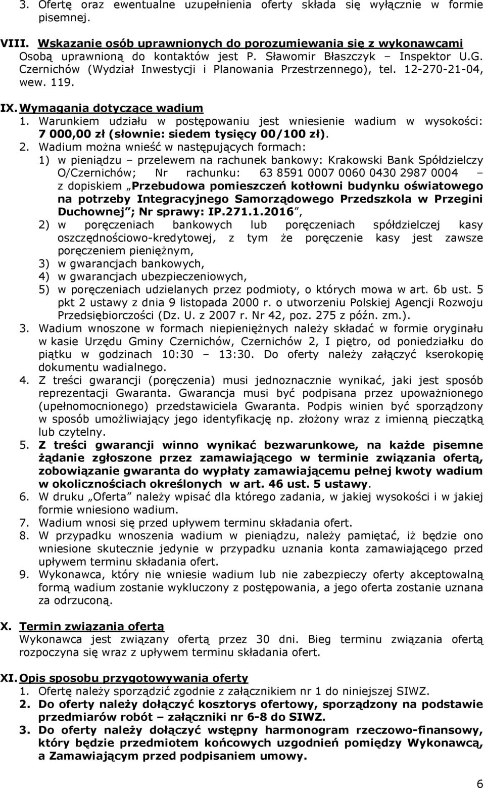 Warunkiem udziału w postępowaniu jest wniesienie wadium w wysokości: 7 000,00 zł (słownie: siedem tysięcy 00/100 zł). 2.
