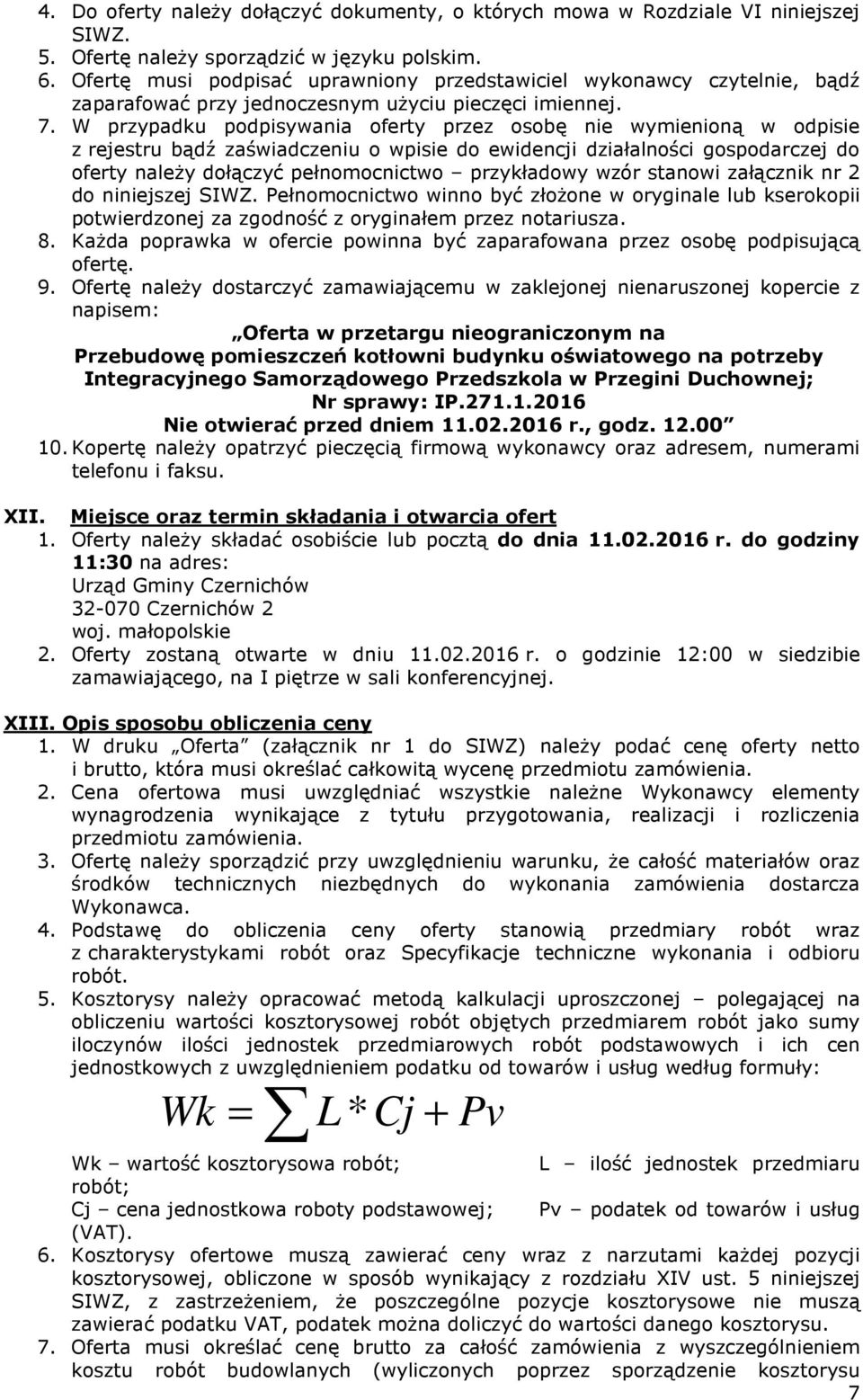 W przypadku podpisywania oferty przez osobę nie wymienioną w odpisie z rejestru bądź zaświadczeniu o wpisie do ewidencji działalności gospodarczej do oferty należy dołączyć pełnomocnictwo przykładowy
