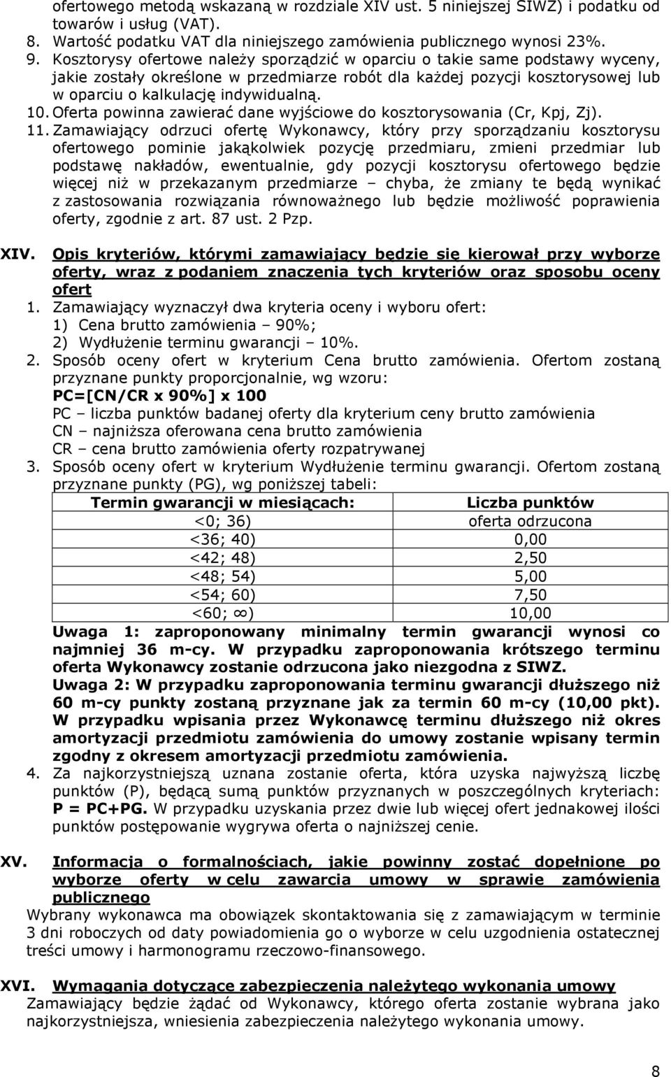 Oferta powinna zawierać dane wyjściowe do kosztorysowania (Cr, Kpj, Zj). 11.