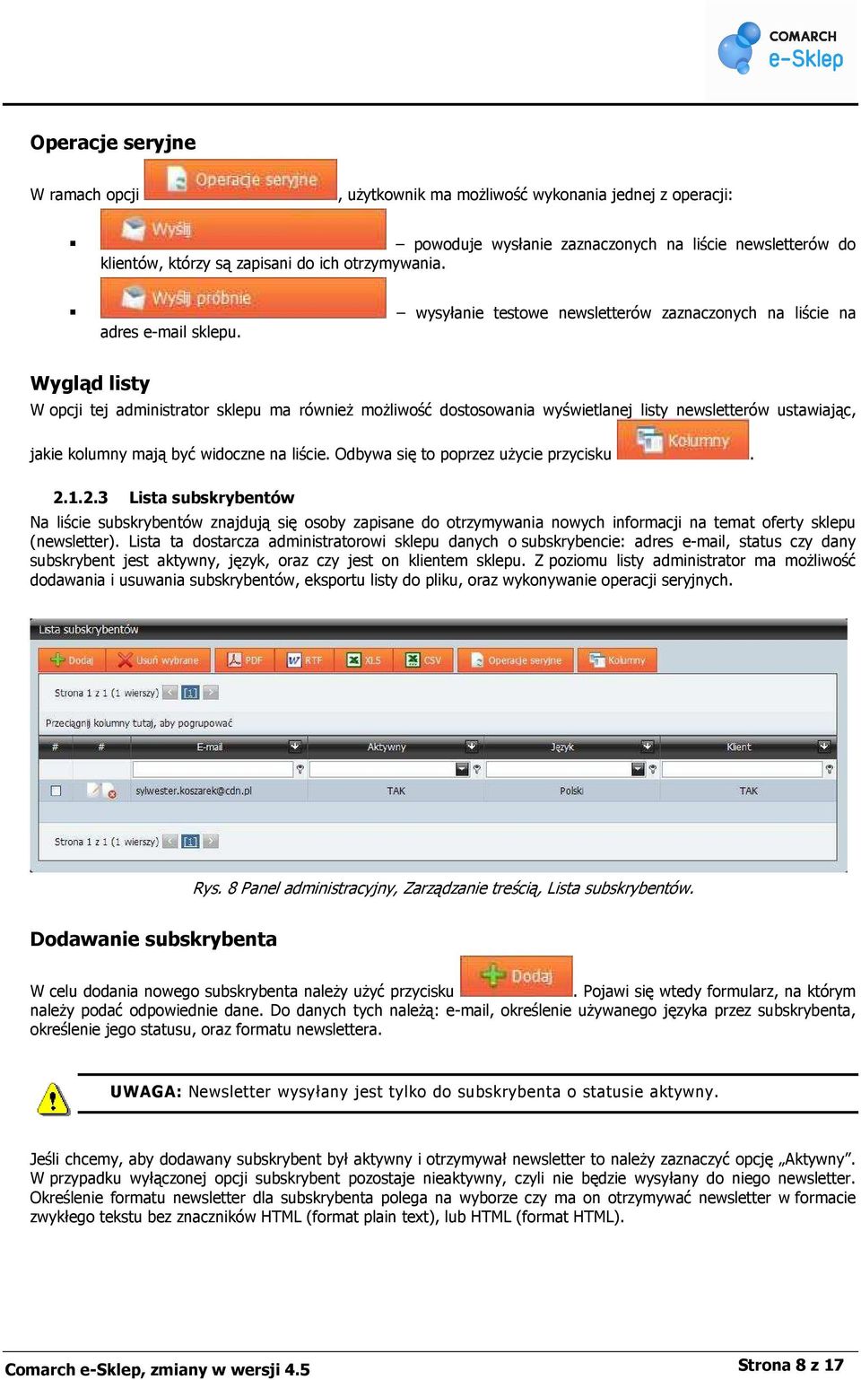 wysyłanie testowe newsletterów zaznaczonych na liście na Wygląd listy W opcji tej administrator sklepu ma równieŝ moŝliwość dostosowania wyświetlanej listy newsletterów ustawiając, jakie kolumny mają