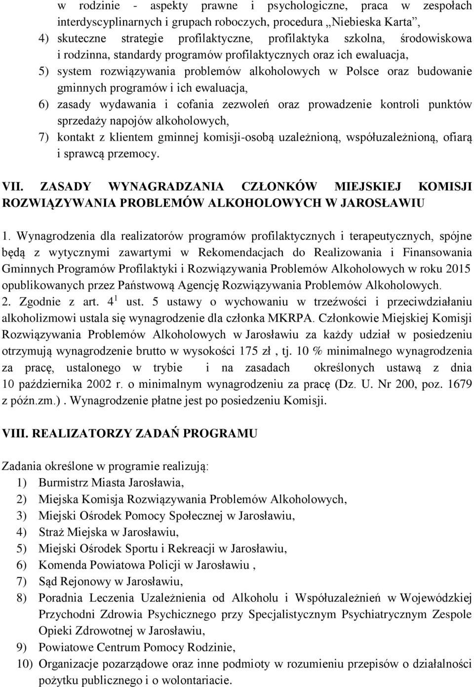 wydawania i cofania zezwoleń oraz prowadzenie kontroli punktów sprzedaży napojów alkoholowych, 7) kontakt z klientem gminnej komisji-osobą uzależnioną, współuzależnioną, ofiarą i sprawcą przemocy.