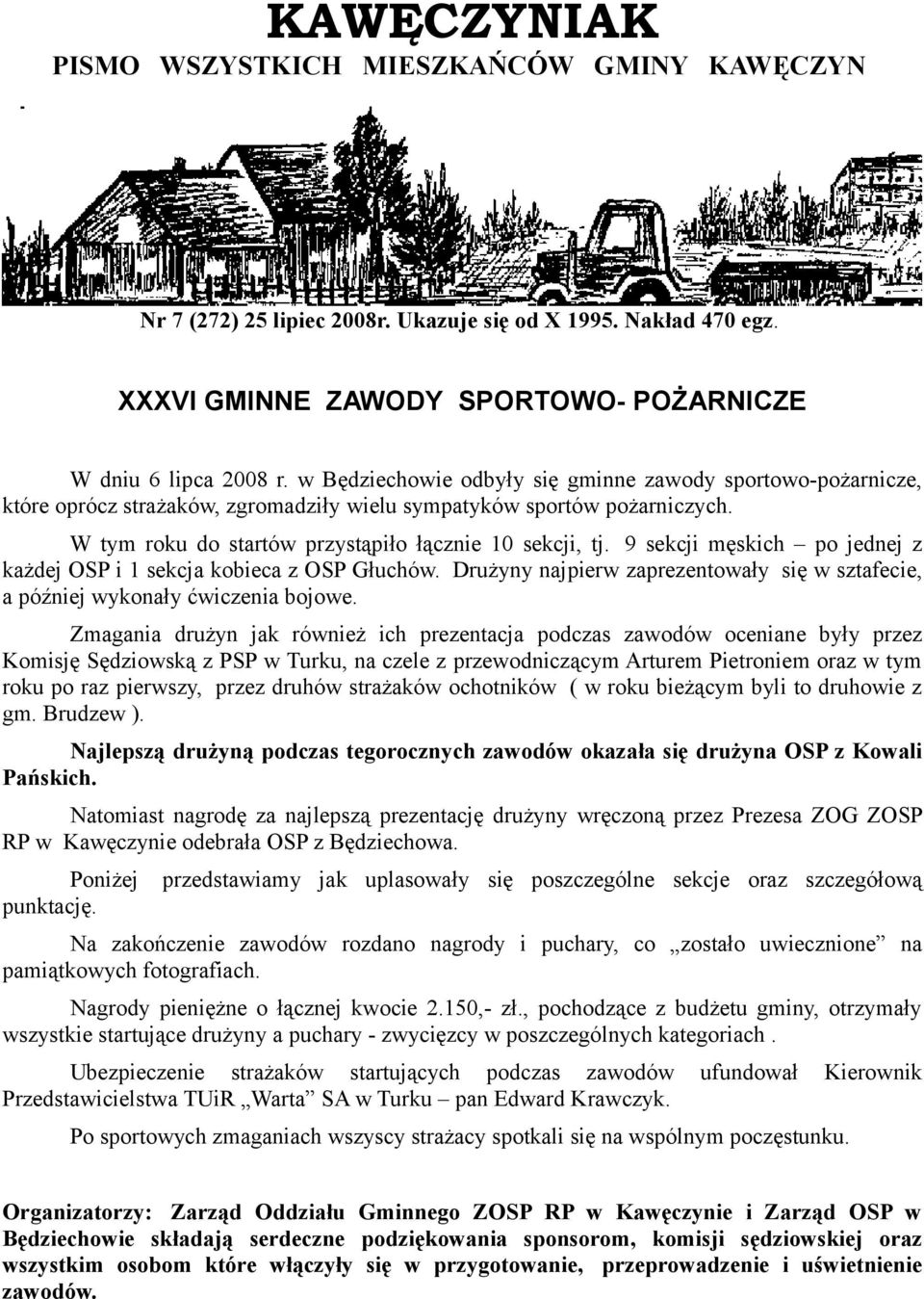 9 sekcji męskich po jednej z każdej OSP i 1 sekcja kobieca z OSP Głuchów. Drużyny najpierw zaprezentowały się w sztafecie, a później wykonały ćwiczenia bojowe.