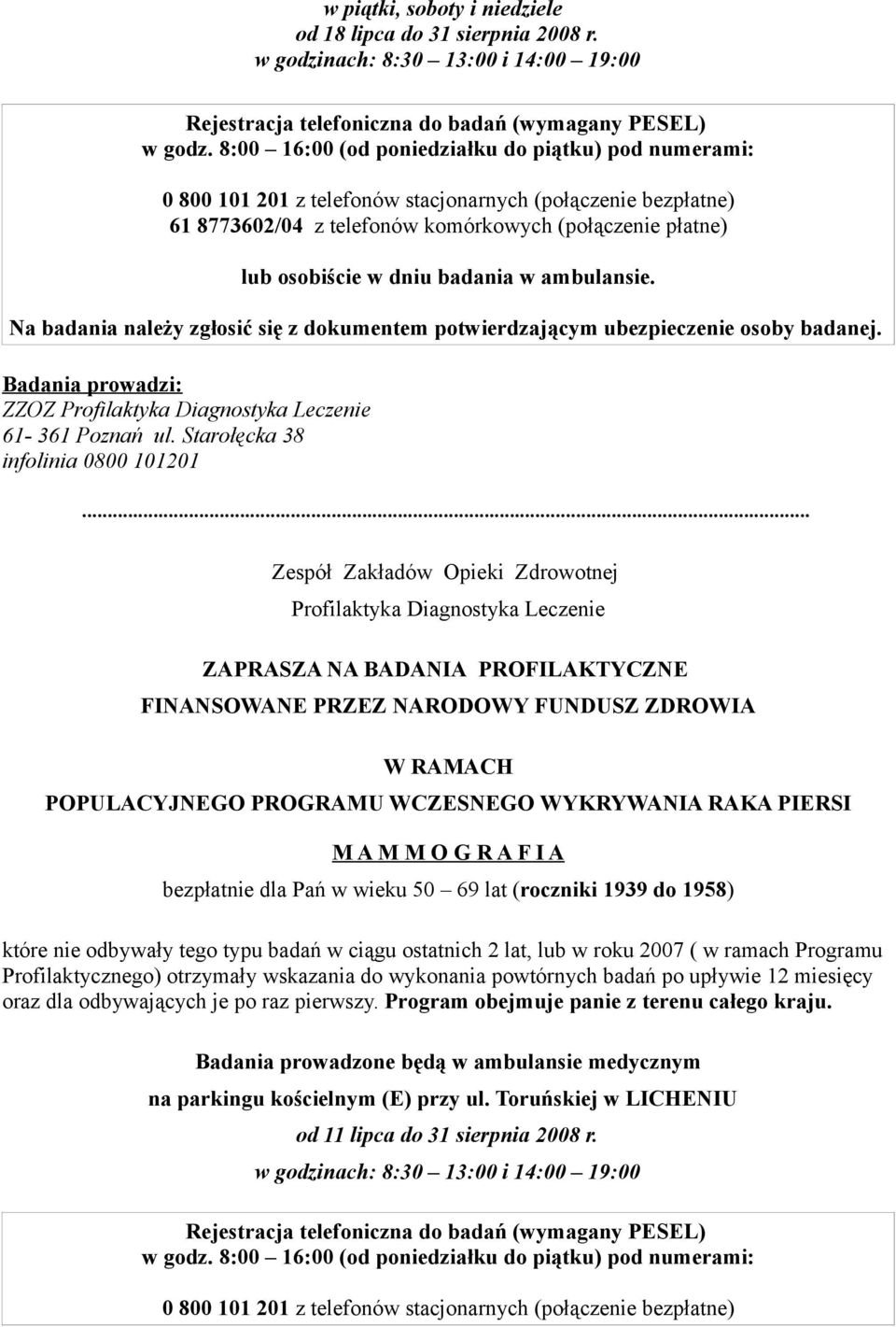badania w ambulansie. Na badania należy zgłosić się z dokumentem potwierdzającym ubezpieczenie osoby badanej. Badania prowadzi: ZZOZ Profilaktyka Diagnostyka Leczenie 61-361 Poznań ul.