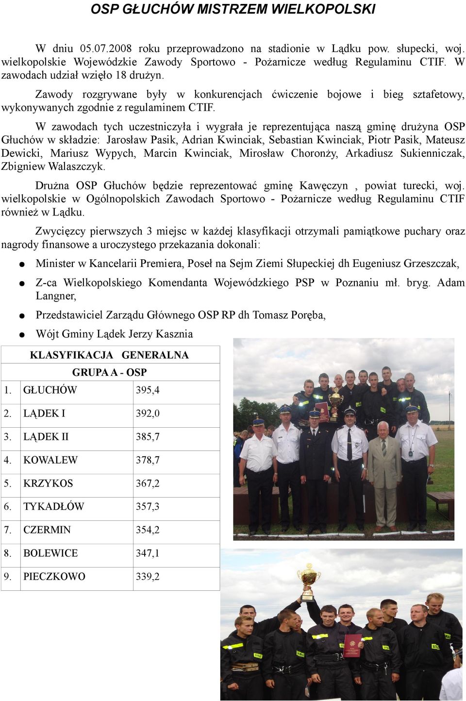 W zawodach tych uczestniczyła i wygrała je reprezentująca naszą gminę drużyna OSP Głuchów w składzie: Jarosław Pasik, Adrian Kwinciak, Sebastian Kwinciak, Piotr Pasik, Mateusz Dewicki, Mariusz