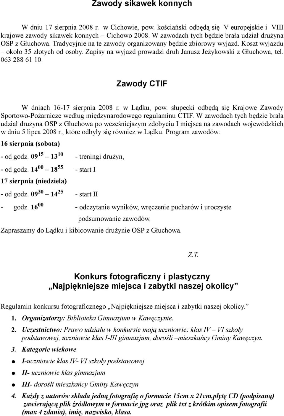 Zapisy na wyjazd prowadzi druh Janusz Jeżykowski z Głuchowa, tel. 063 288 61 10. Zawody CTIF W dniach 16-17 sierpnia 2008 r. w Lądku, pow.