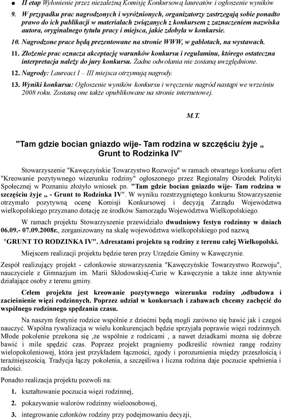 pracy i miejsca, jakie zdobyła w konkursie. 10. Nagrodzone prace będą prezentowane na stronie WWW, w gablotach, na wystawach. 11.