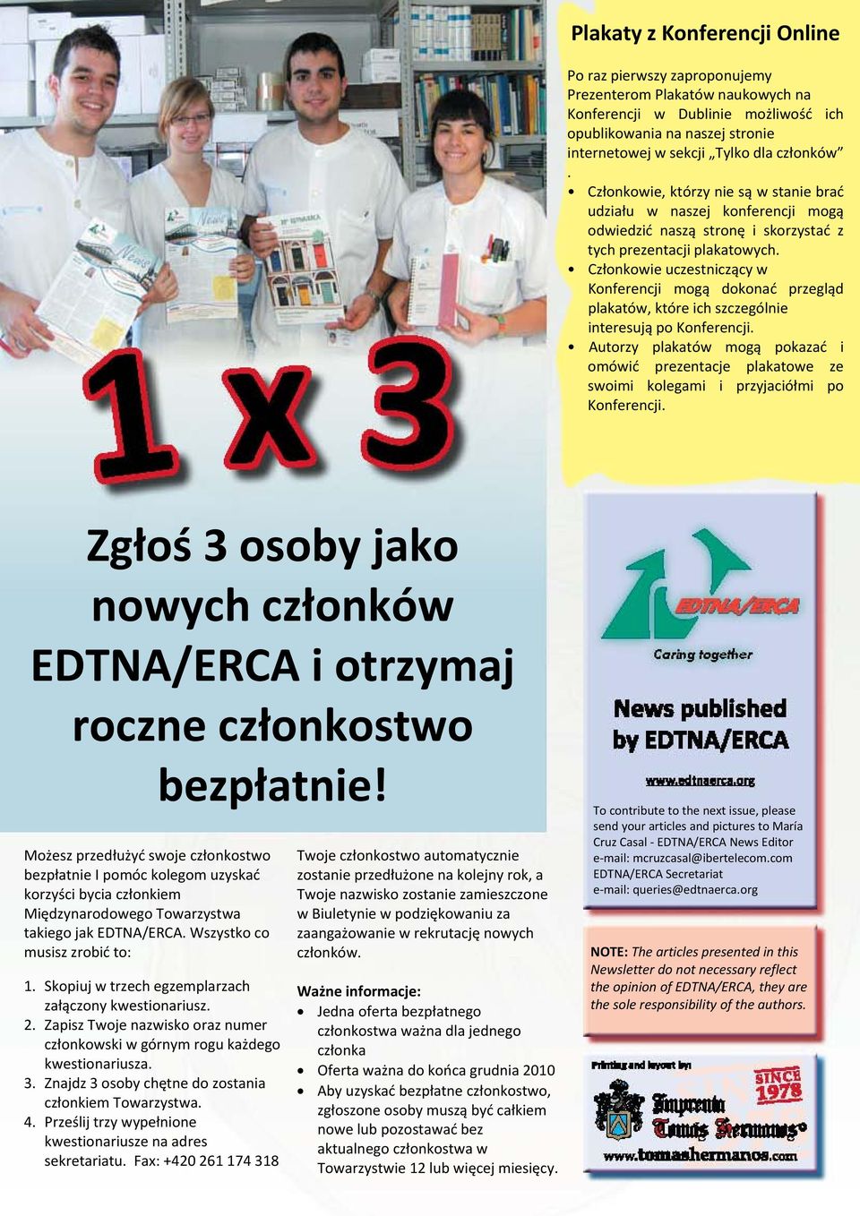 Członkowie uczestniczący w Konferencji mogą dokonać przegląd plakatów, które ich szczególnie interesują po Konferencji.