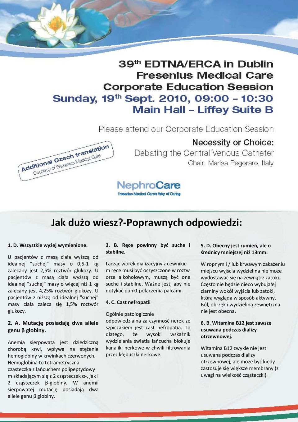 2. A. Mutację posiadają dwa allele genu β globiny. Anemia sierpowata jest dziedziczną chorobą krwi, wpływa na stężenie hemoglobiny w krwinkach czerwonych.