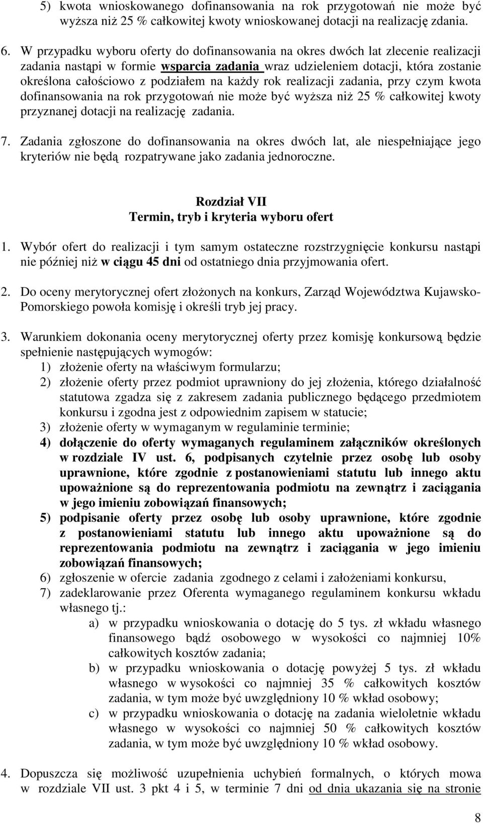 na kaŝdy rok realizacji zadania, przy czym kwota dofinansowania na rok przygotowań nie moŝe być wyŝsza niŝ 25 % całkowitej kwoty przyznanej dotacji na realizację zadania. 7.