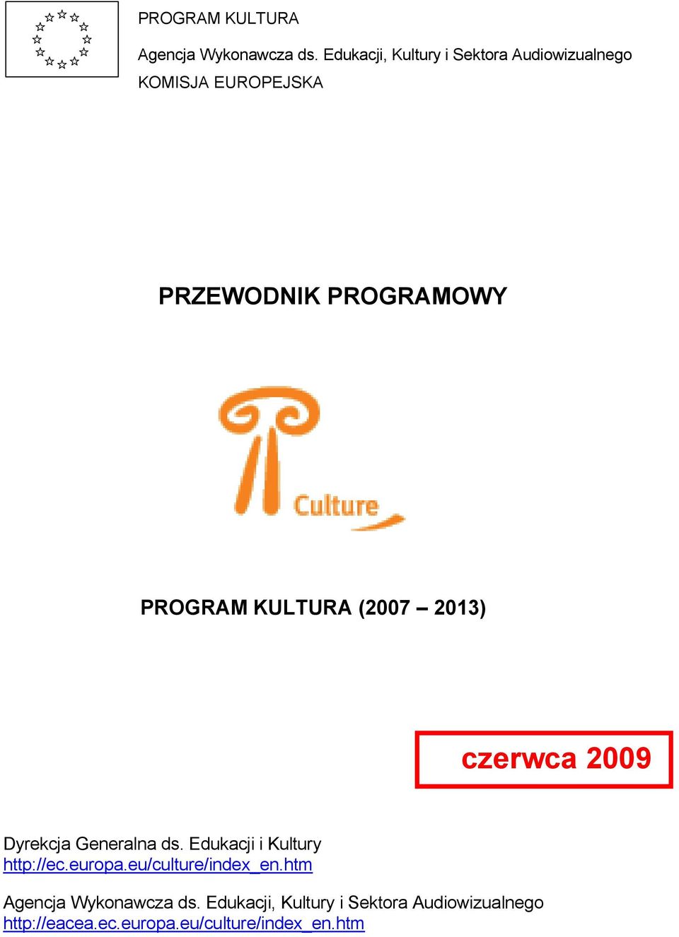 PROGRAM KULTURA (2007 2013) czerwca 2009 Dyrekcja Generalna ds.