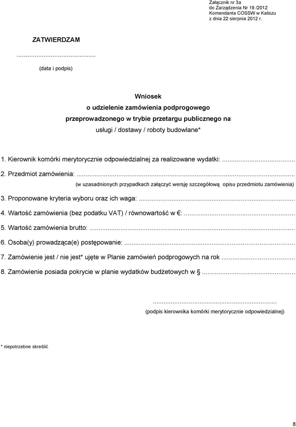 Proponowane kryteria wyboru oraz ich waga:... 4. Wartość zamówienia (bez podatku VAT) / równowartość w :... 5. Wartość zamówienia brutto:... 6. Osoba(y) prowadząca(e) postępowanie:... 7.