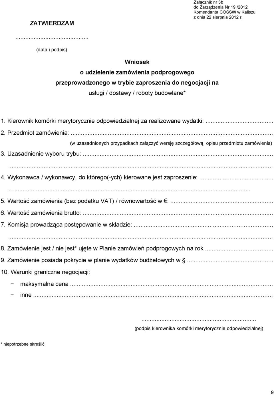 Uzasadnienie wyboru trybu:...... 4. Wykonawca / wykonawcy, do którego(-ych) kierowane jest zaproszenie:...... 5. Wartość zamówienia (bez podatku VAT) / równowartość w :... 6.