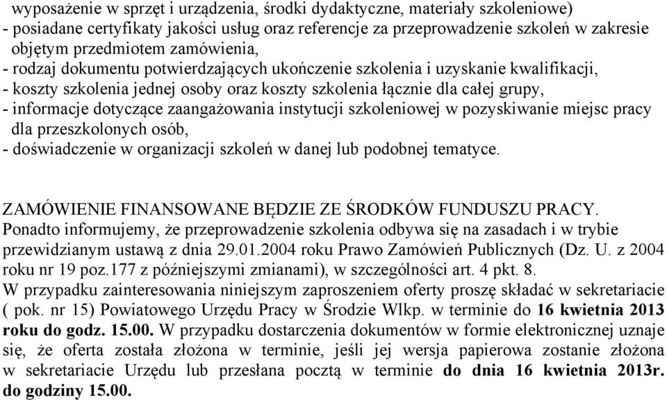 zaangażowania instytucji szkoleniowej w pozyskiwanie miejsc pracy dla przeszkolonych osób, - doświadczenie w organizacji szkoleń w danej lub podobnej tematyce.