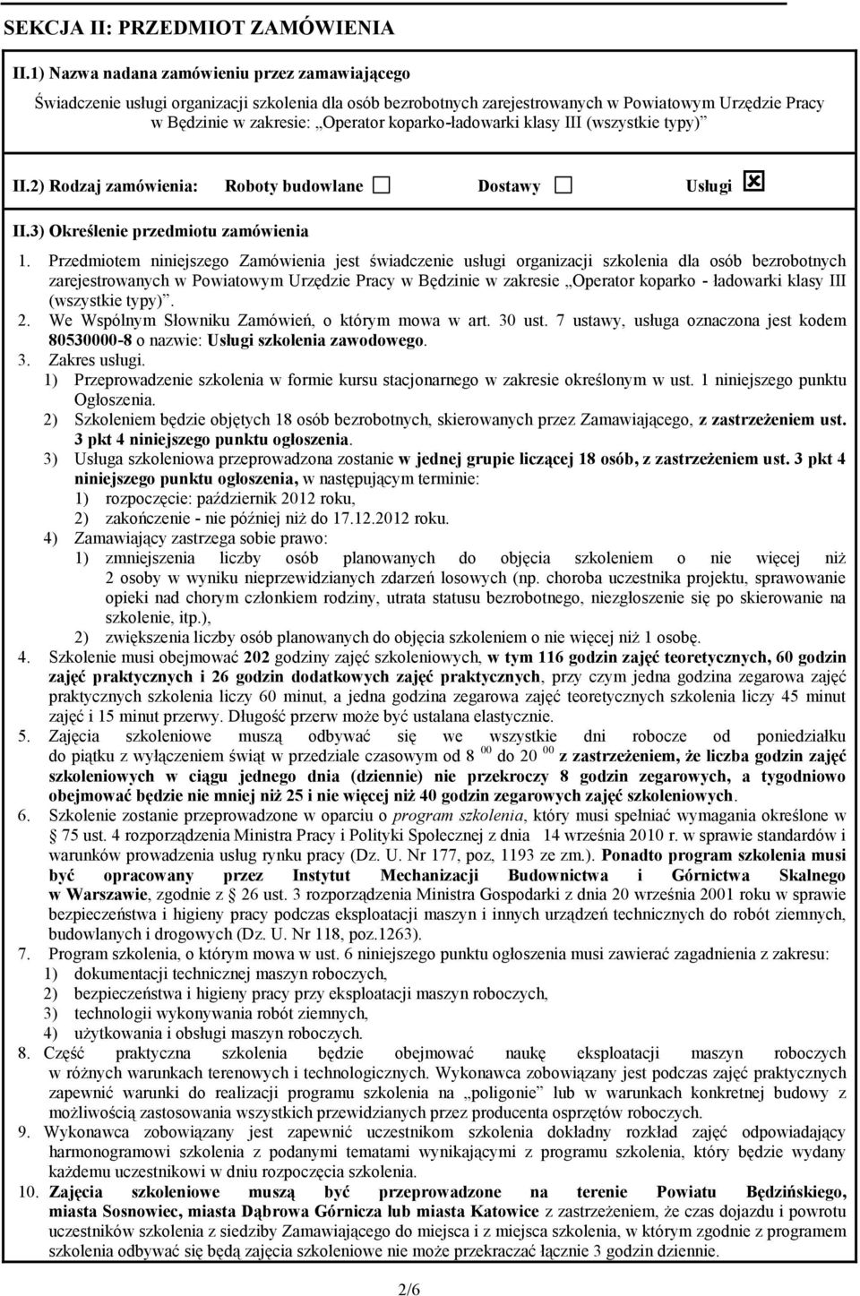 koparko-ładowarki klasy III (wszystkie typy) II.2) Rodzaj zamówienia: Roboty budowlane Dostawy Usługi II.3) Określenie przedmiotu zamówienia 1.