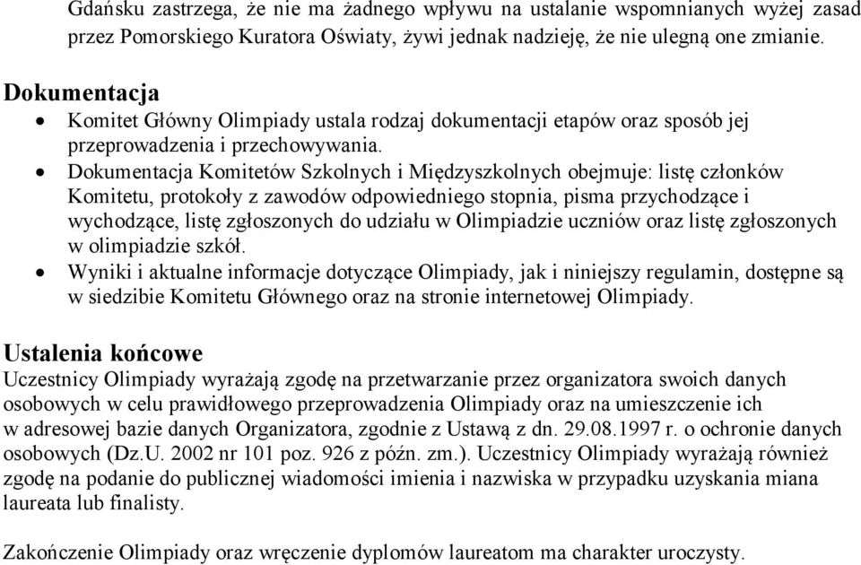 Dokumentacja Komitetów Szkolnych i Międzyszkolnych obejmuje: listę członków Komitetu, protokoły z zawodów odpowiedniego stopnia, pisma przychodzące i wychodzące, listę zgłoszonych do udziału w