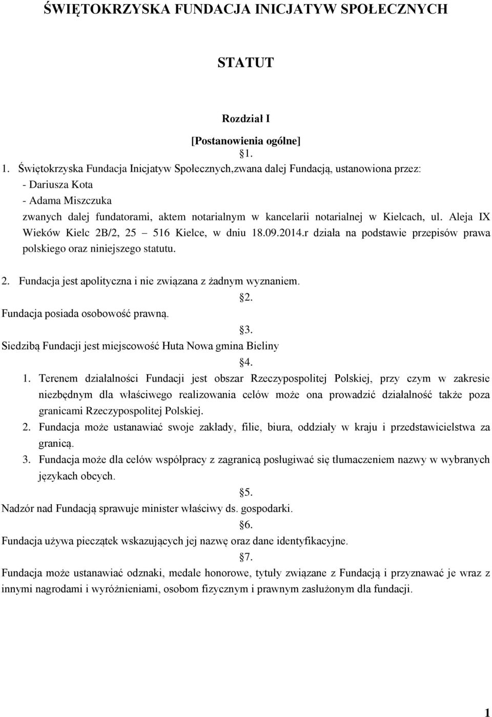 Kielcach, ul. Aleja IX Wieków Kielc 2B/2, 25 516 Kielce, w dniu 18.09.2014.r działa na podstawie przepisów prawa polskiego oraz niniejszego statutu. 2. Fundacja jest apolityczna i nie związana z żadnym wyznaniem.