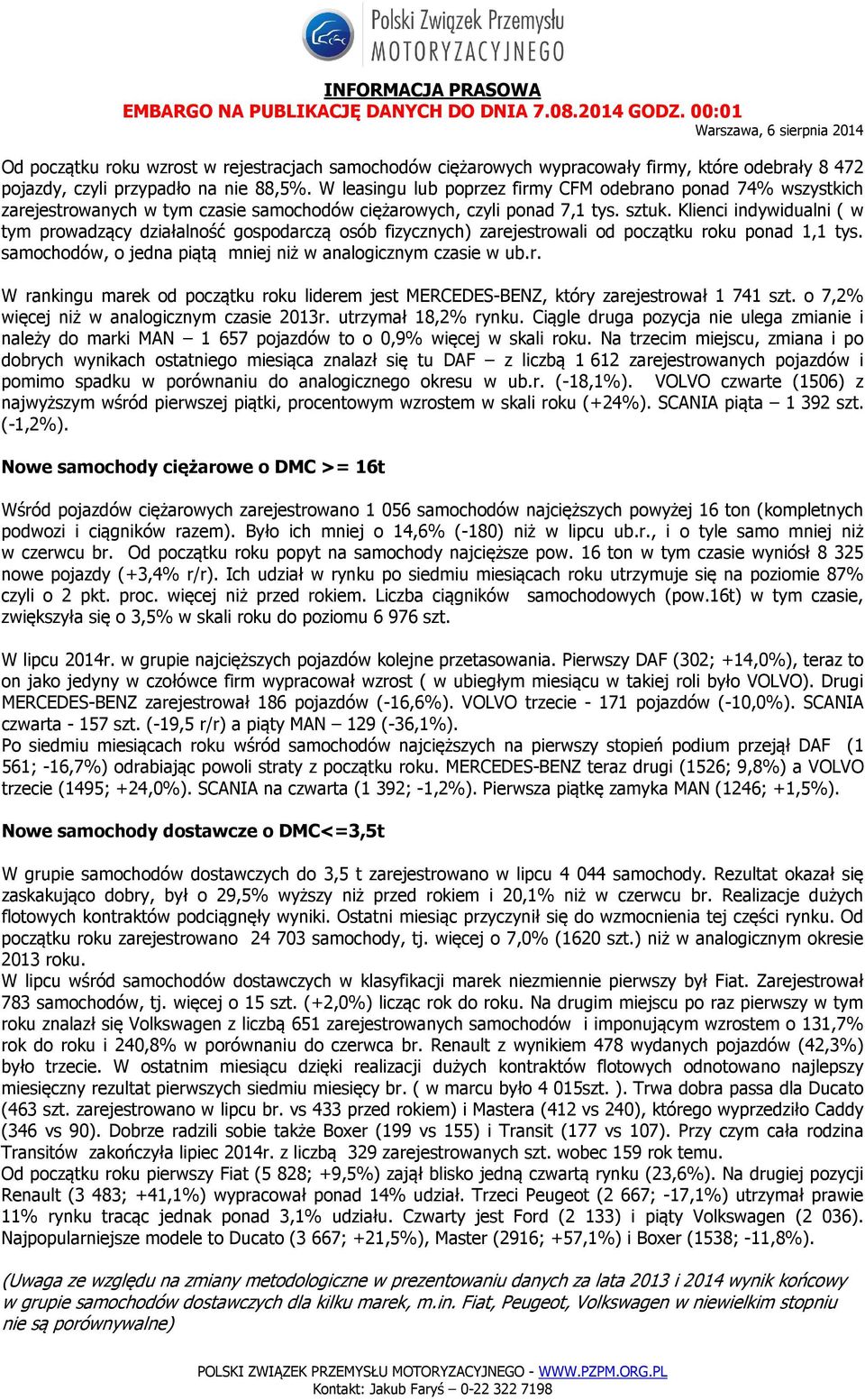 W leasingu lub poprzez firmy CFM odebrano ponad 74% wszystkich zarejestrowanych w tym czasie samochodów ciężarowych, czyli ponad 7,1 tys. sztuk.