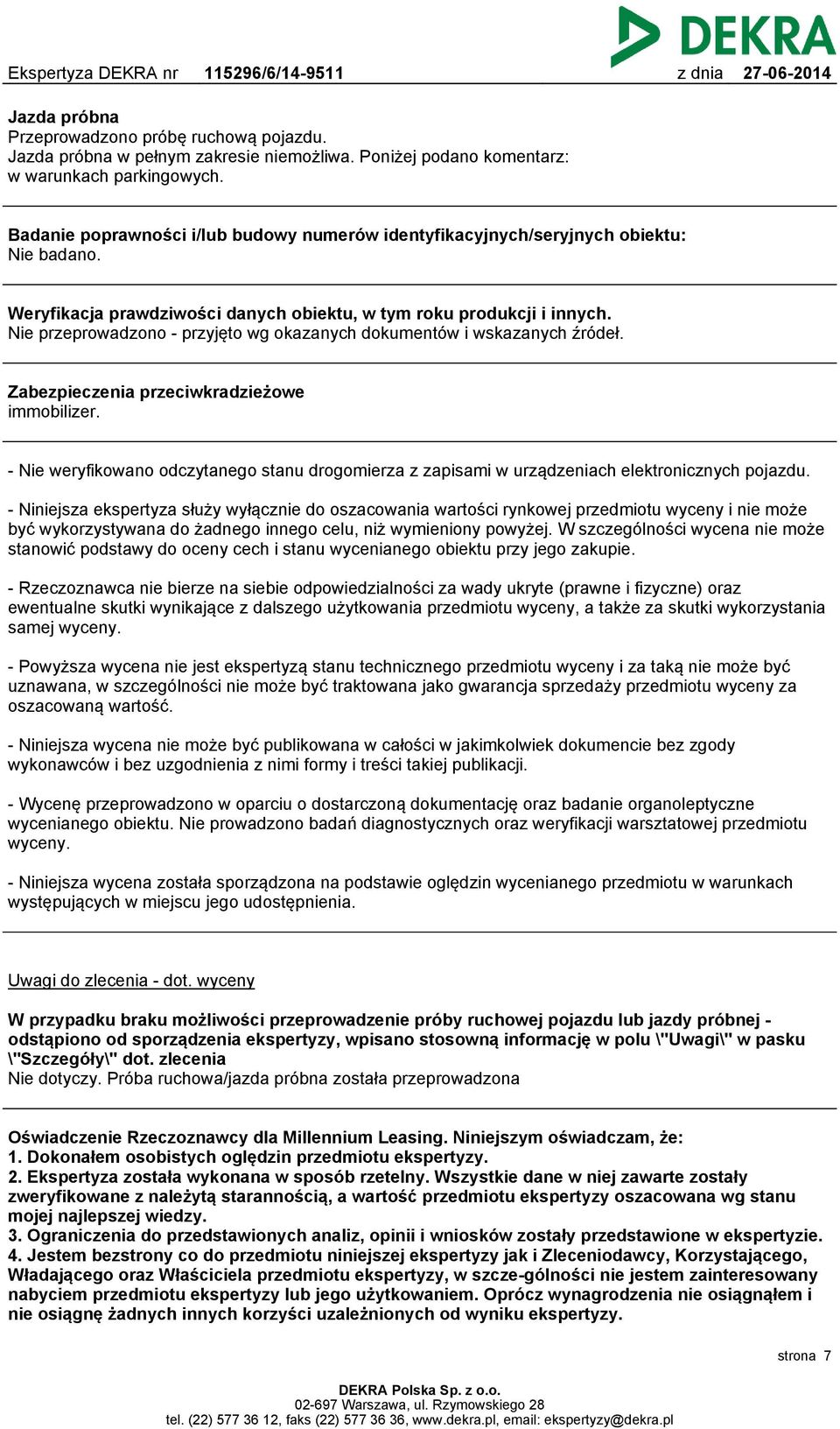 Nie przeprowadzono - przyjęto wg okazanych dokumentów i wskazanych źródeł. Zabezpieczenia przeciwkradzieżowe immobilizer.