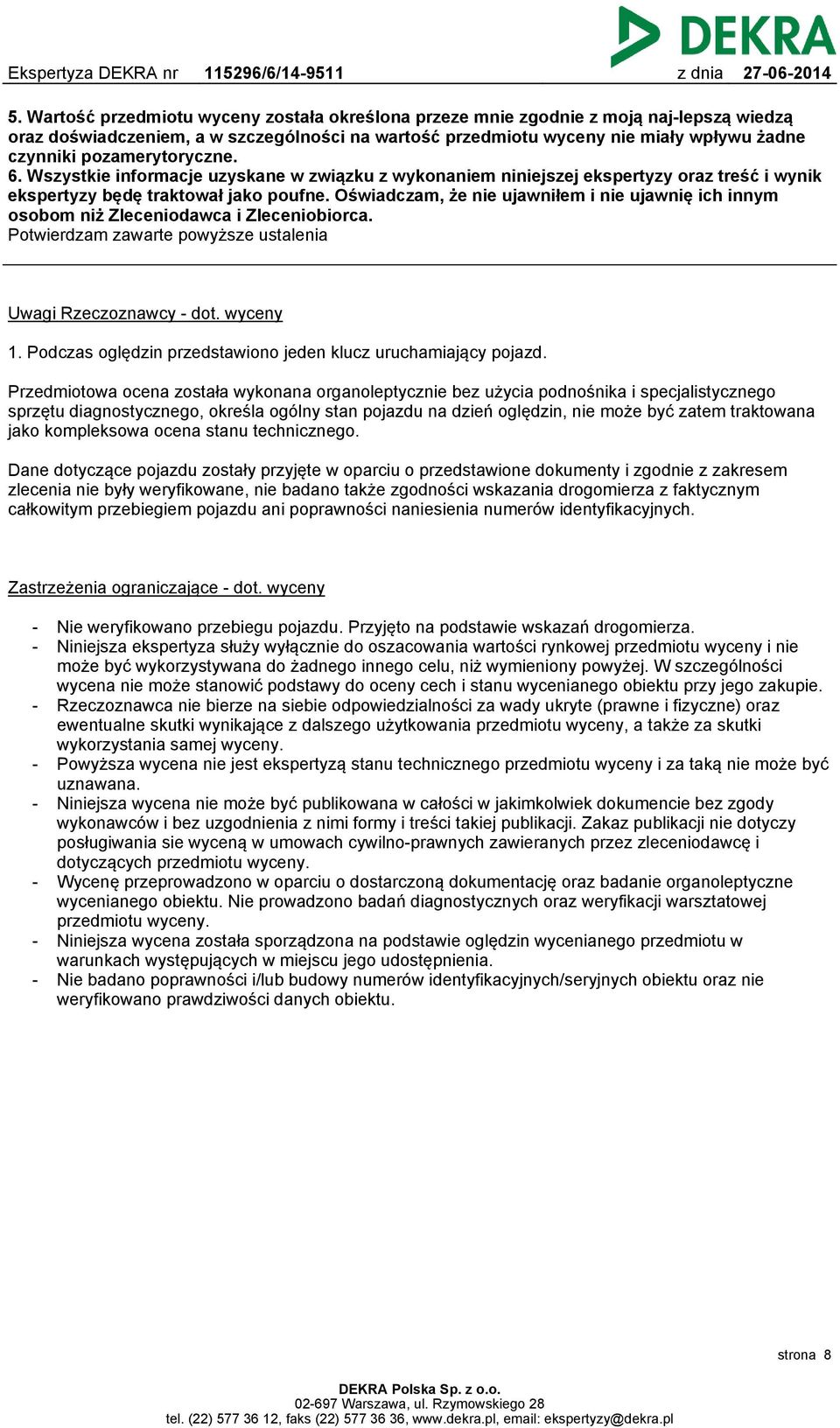 Oświadczam, że nie ujawniłem i nie ujawnię ich innym osobom niż Zleceniodawca i Zleceniobiorca. Potwierdzam zawarte powyższe ustalenia Uwagi Rzeczoznawcy - dot. wyceny 1.