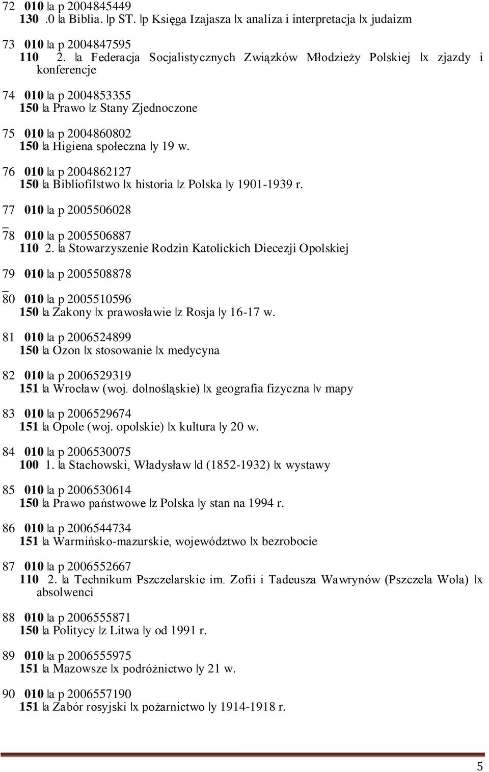 76 010 a p 2004862127 150 a Bibliofilstwo x historia z Polska y 1901-1939 r. 77 010 a p 2005506028 _ 78 010 a p 2005506887 110 2.
