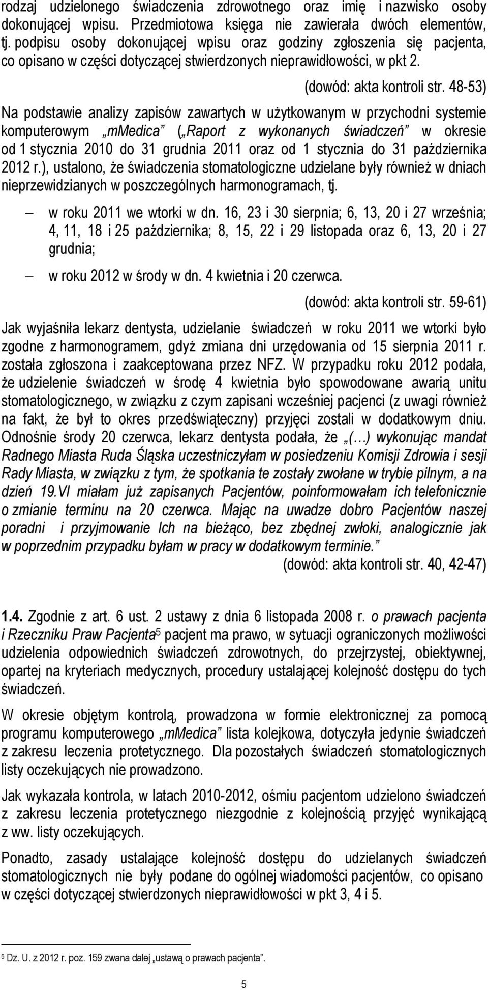 48-53) Na podstawie analizy zapisów zawartych w uŝytkowanym w przychodni systemie komputerowym mmedica ( Raport z wykonanych świadczeń w okresie od 1 stycznia 2010 do 31 grudnia 2011 oraz od 1