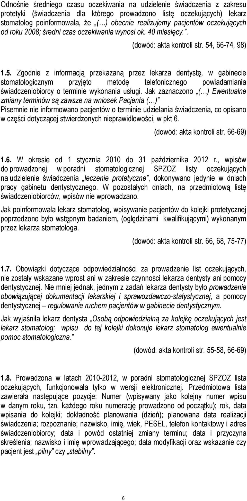 , 66-74, 98) 1.5. Zgodnie z informacją przekazaną przez lekarza dentystę, w gabinecie stomatologicznym przyjęto metodę telefonicznego powiadamiania świadczeniobiorcy o terminie wykonania usługi.
