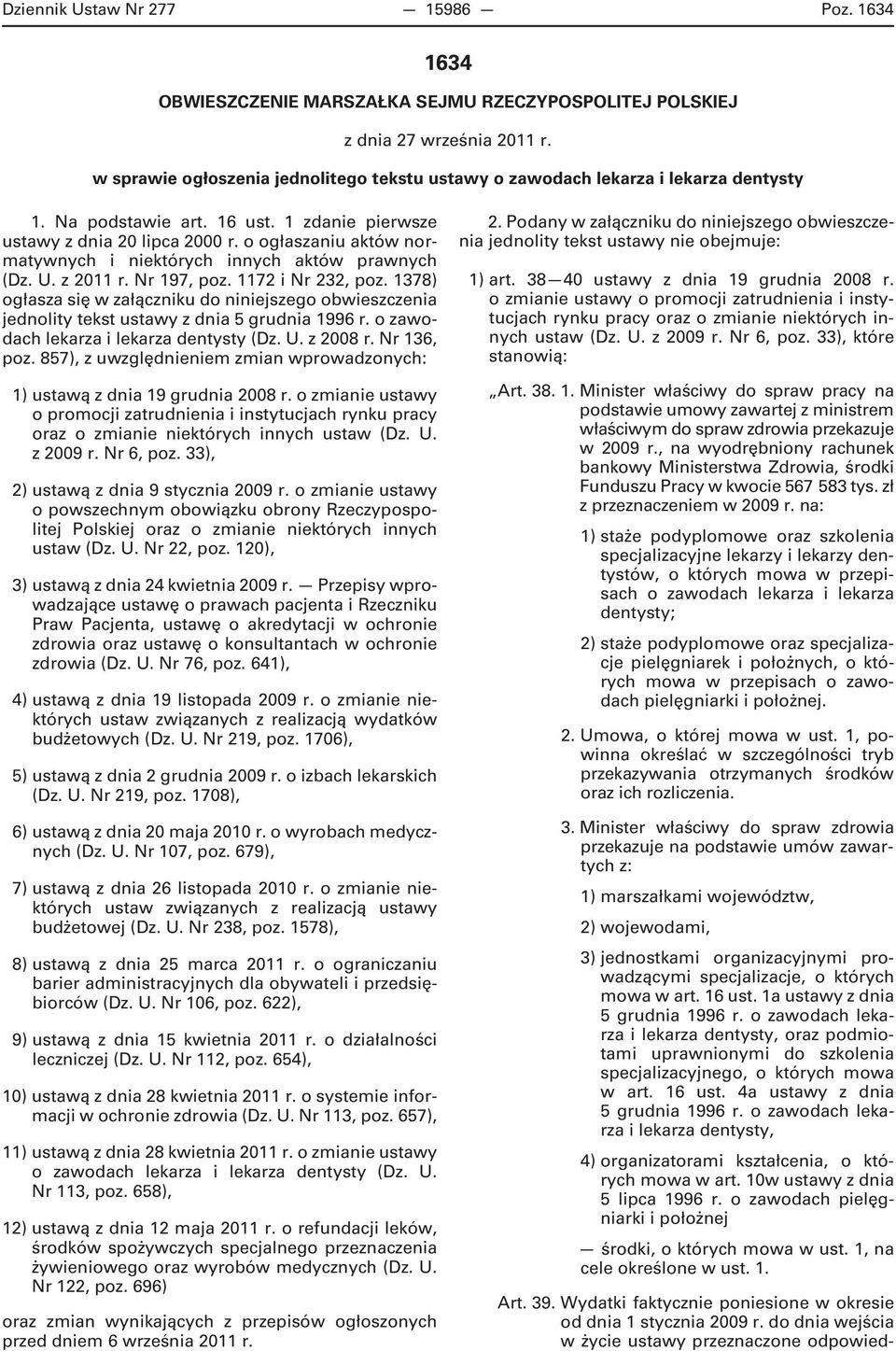 o ogłaszaniu aktów normatywnych i niektórych innych aktów prawnych (Dz. U. z 2011 r. Nr 197, poz. 1172 i Nr 232, poz.