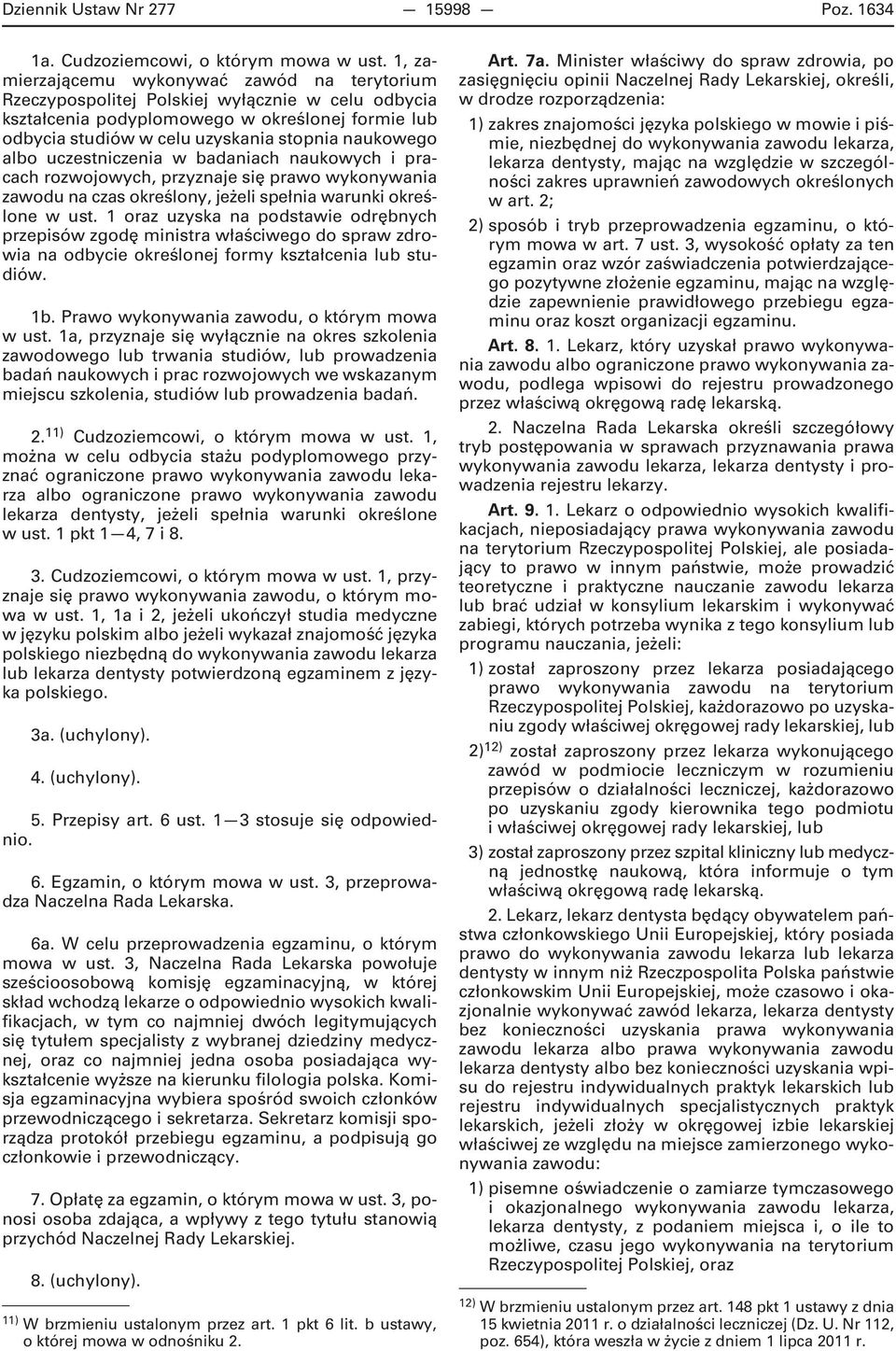 albo uczestniczenia w badaniach naukowych i pracach rozwojowych, przyznaje się prawo wykonywania zawodu na czas określony, jeżeli spełnia warunki określone w ust.