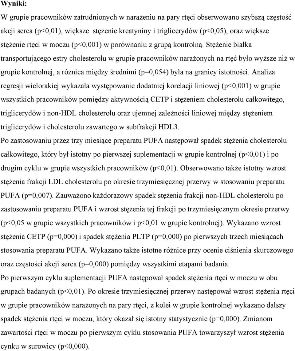 Stężenie białka transportującego estry cholesterolu w grupie pracowników narażonych na rtęć było wyższe niż w grupie kontrolnej, a różnica między średnimi (p=0,054) była na granicy istotności.