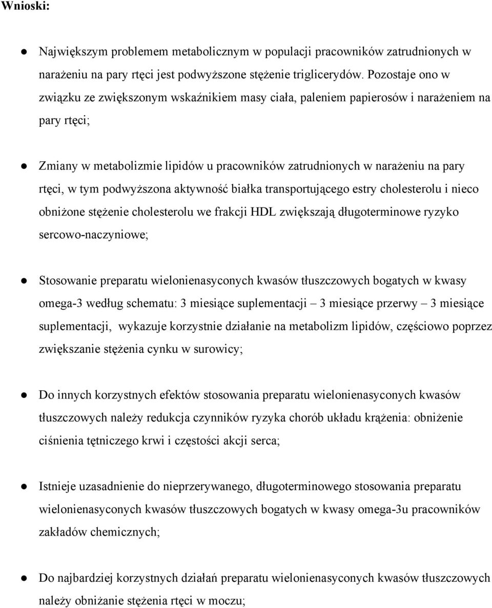 tym podwyższona aktywność białka transportującego estry cholesterolu i nieco obniżone stężenie cholesterolu we frakcji HDL zwiększają długoterminowe ryzyko sercowo naczyniowe; Stosowanie preparatu