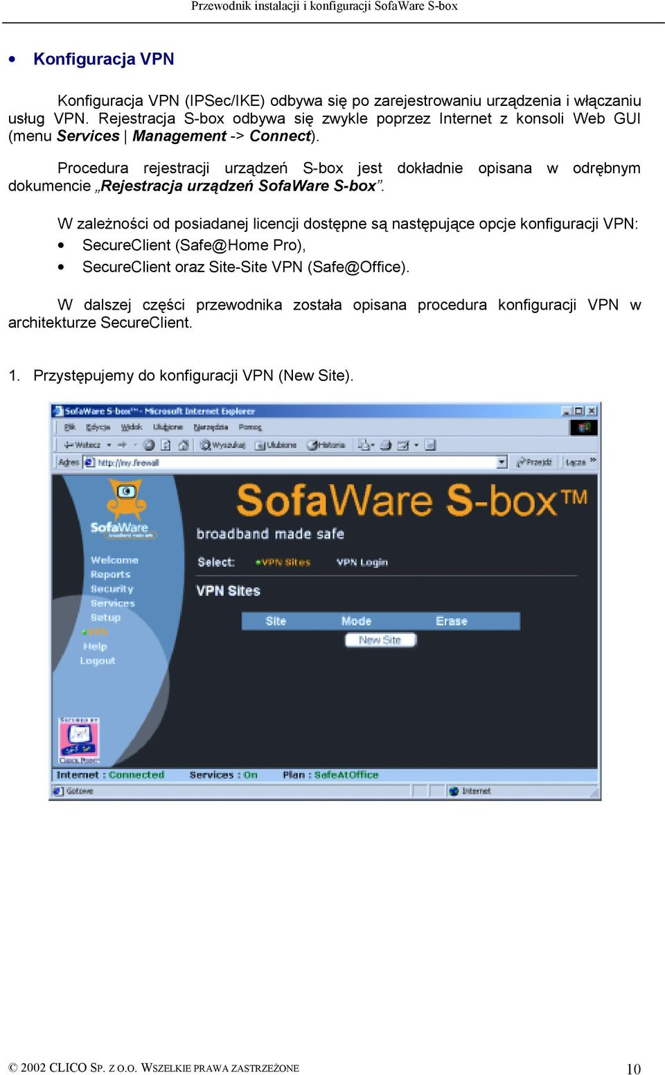 Procedura rejestracji urządzeń S-box jest dokładnie opisana w odrębnym dokumencie Rejestracja urządzeń SofaWare S-box.