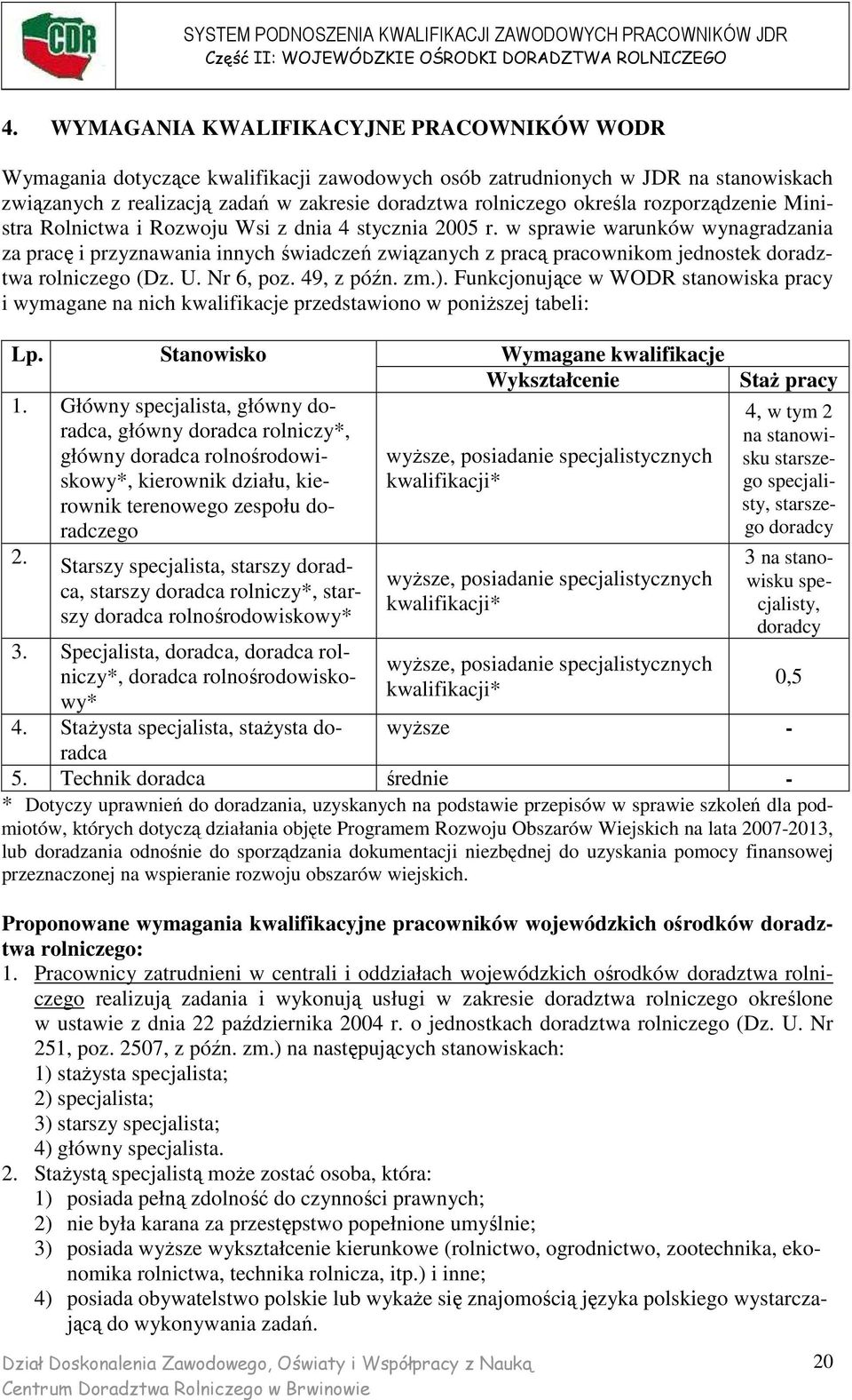 w sprawie warunków wynagradzania za pracę i przyznawania innych świadczeń związanych z pracą pracownikom jednostek doradztwa rolniczego (Dz. U. Nr 6, poz. 49, z późn. zm.).