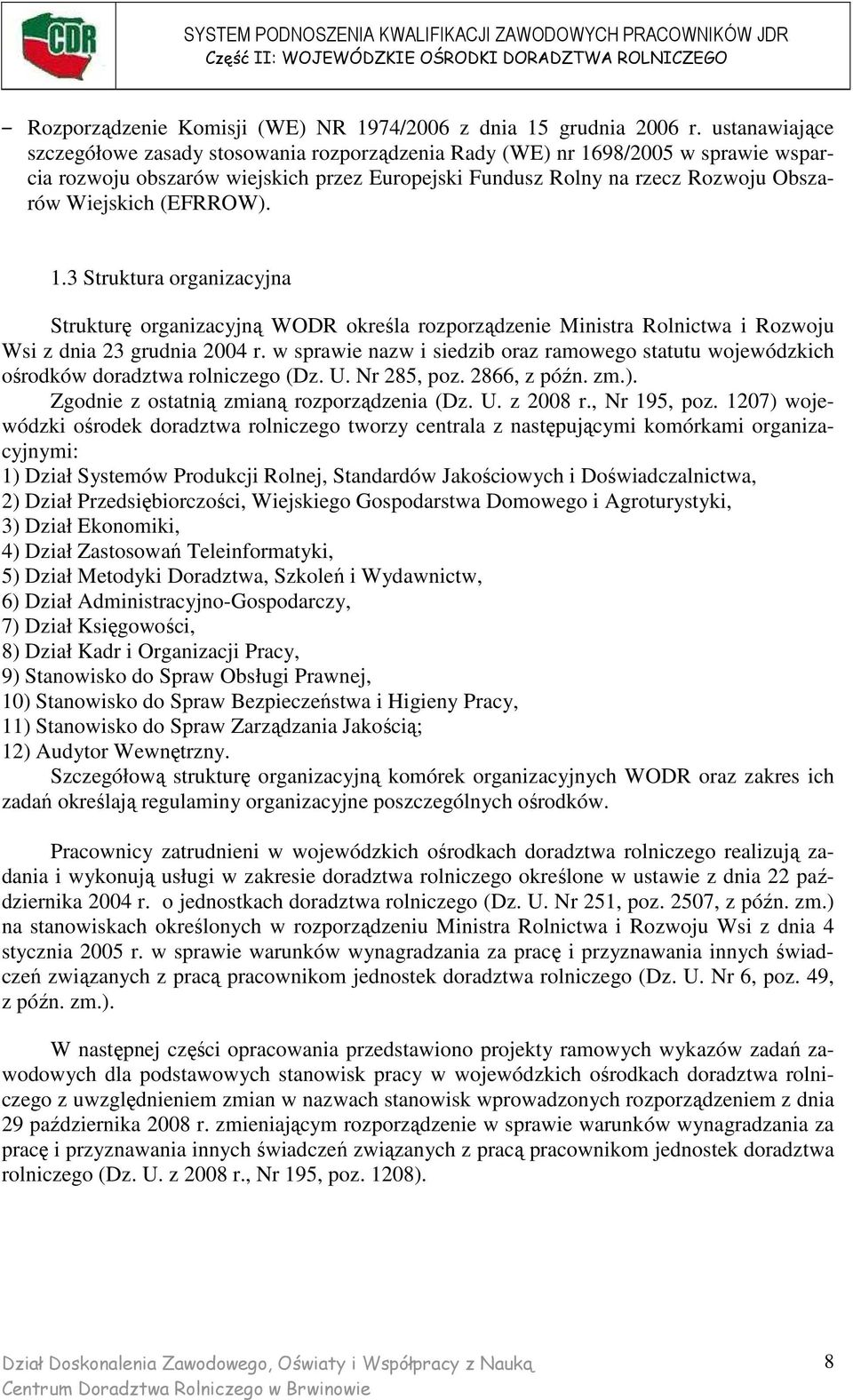 (EFRROW). 1.3 Struktura organizacyjna Strukturę organizacyjną WODR określa rozporządzenie Ministra Rolnictwa i Rozwoju Wsi z dnia 23 grudnia 2004 r.