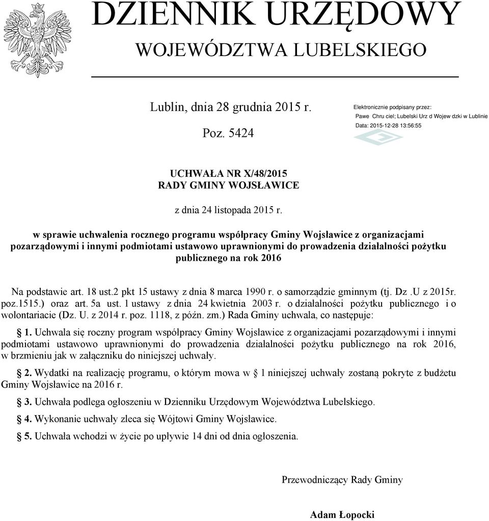 Na podstawie art. 18 ust.2 pkt 15 ustawy z dnia 8 marca 1990 r. o samorządzie gminnym (tj. Dz.U z 2015r. poz.1515.) oraz art. 5a ust. 1 ustawy z dnia 24 kwietnia 2003 r.