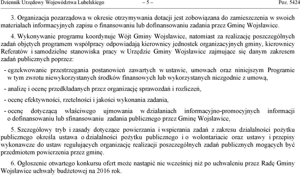 Wykonywanie programu koordynuje Wójt Gminy Wojsławice, natomiast za realizację poszczególnych zadań objętych programem współpracy odpowiadają kierownicy jednostek organizacyjnych gminy, kierownicy