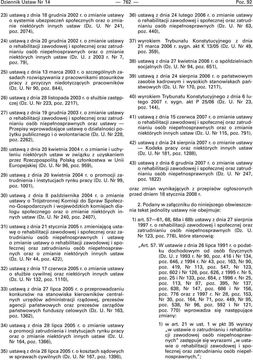 Nr 7, poz. 79), 25) ustawà z dnia 13 marca 2003 r. o szczególnych zasadach rozwiàzywania z pracownikami stosunków pracy z przyczyn niedotyczàcych pracowników (Dz. U. Nr 90, poz.