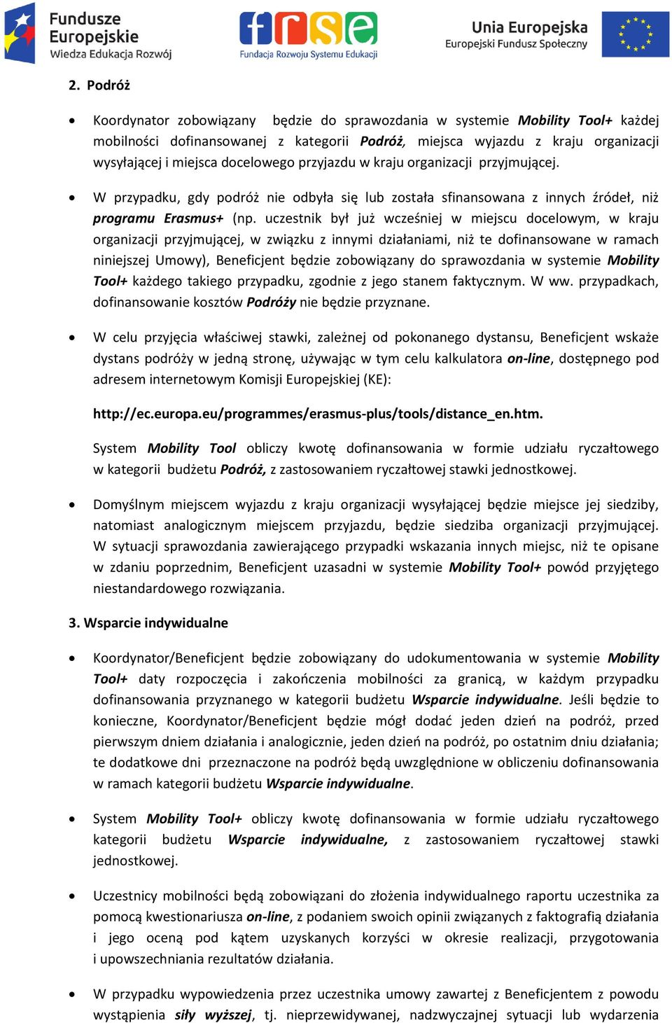 uczestnik był już wcześniej w miejscu dcelwym, w kraju rganizacji przyjmującej, w związku z innymi działaniami, niż te dfinanswane w ramach niniejszej Umwy), Beneficjent będzie zbwiązany d