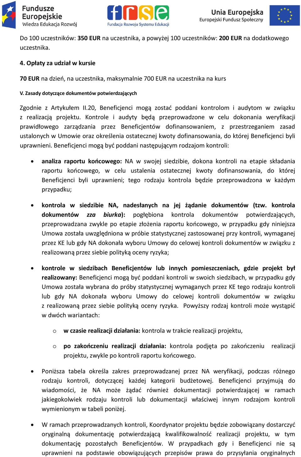 20, Beneficjenci mgą zstać pddani kntrlm i audytm w związku z realizacją prjektu.