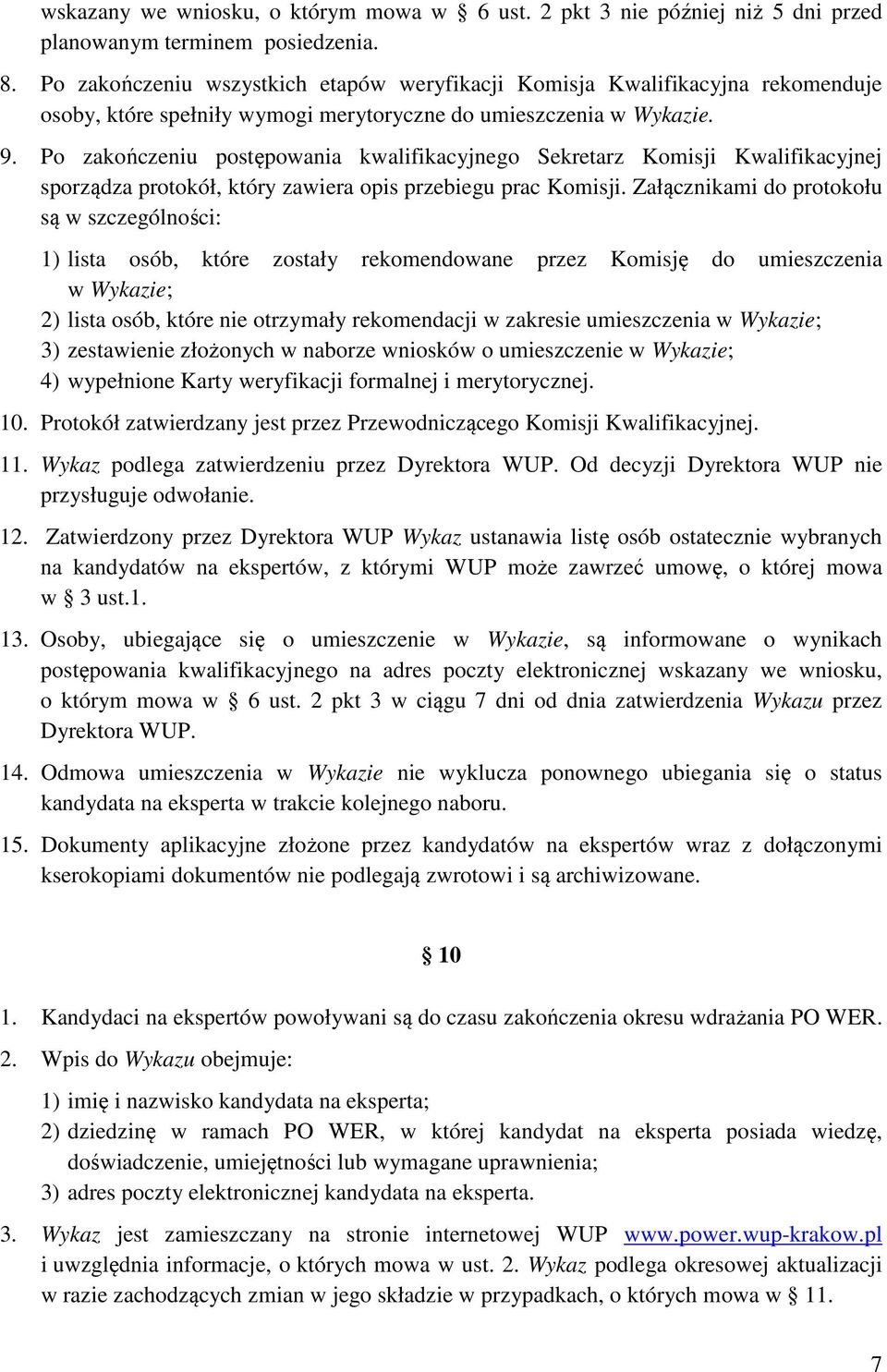 Po zakończeniu postępowania kwalifikacyjnego Sekretarz Komisji Kwalifikacyjnej sporządza protokół, który zawiera opis przebiegu prac Komisji.