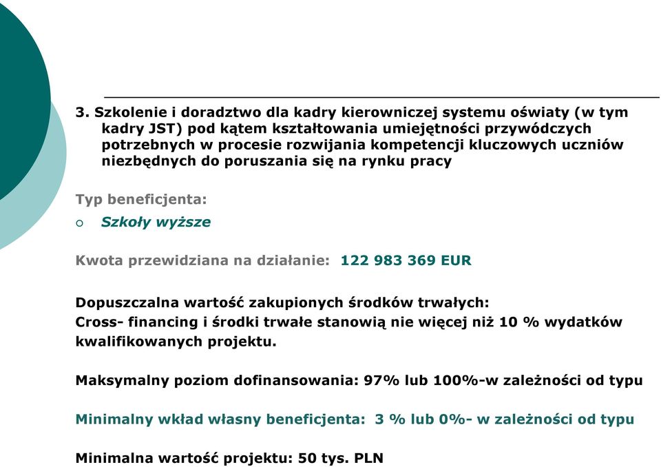 369 EUR Dopuszczalna wartość zakupionych środków trwałych: Cross- financing i środki trwałe stanowią nie więcej niż 10 % wydatków kwalifikowanych projektu.