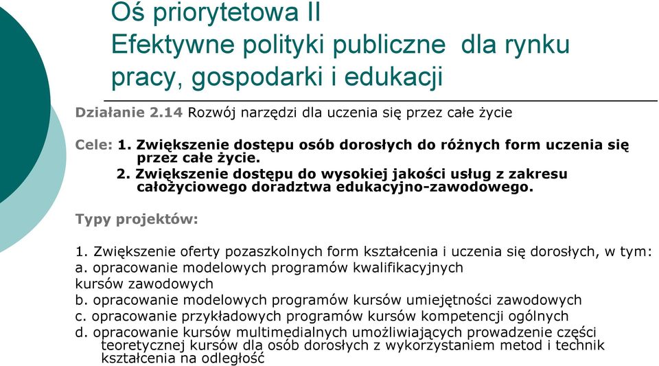 Typy projektów: 1. Zwiększenie oferty pozaszkolnych form kształcenia i uczenia się dorosłych, w tym: a. opracowanie modelowych programów kwalifikacyjnych kursów zawodowych b.