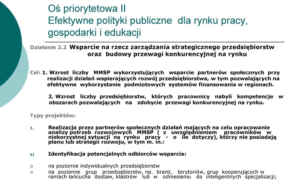 Wzrost liczby MMSP wykorzystujących wsparcie partnerów społecznych przy realizacji działań wspierających rozwój przedsiębiorstwa, w tym pozwalających na efektywne wykorzystanie podmiotowych systemów