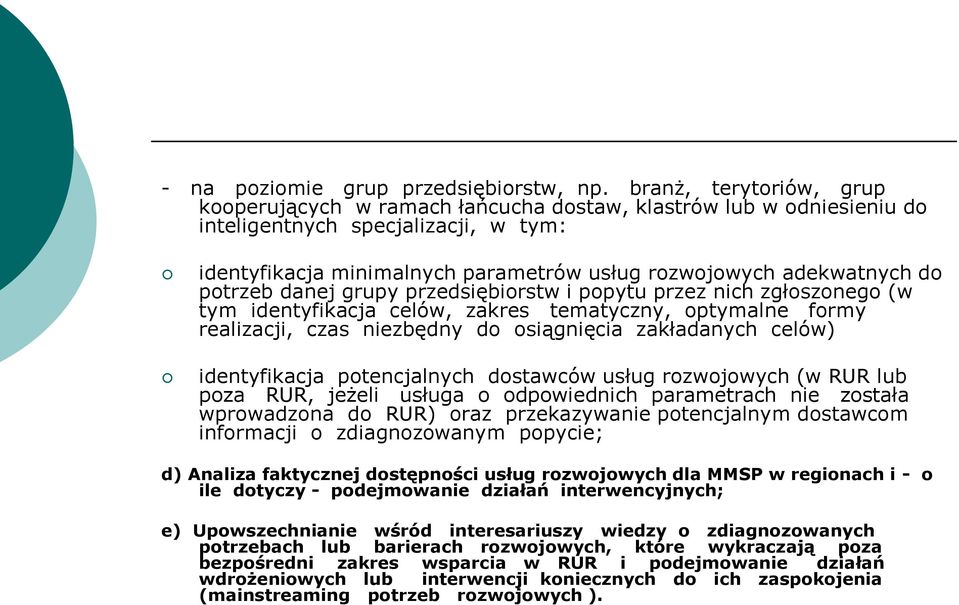 do potrzeb danej grupy przedsiębiorstw i popytu przez nich zgłoszonego (w tym identyfikacja celów, zakres tematyczny, optymalne formy realizacji, czas niezbędny do osiągnięcia zakładanych celów)