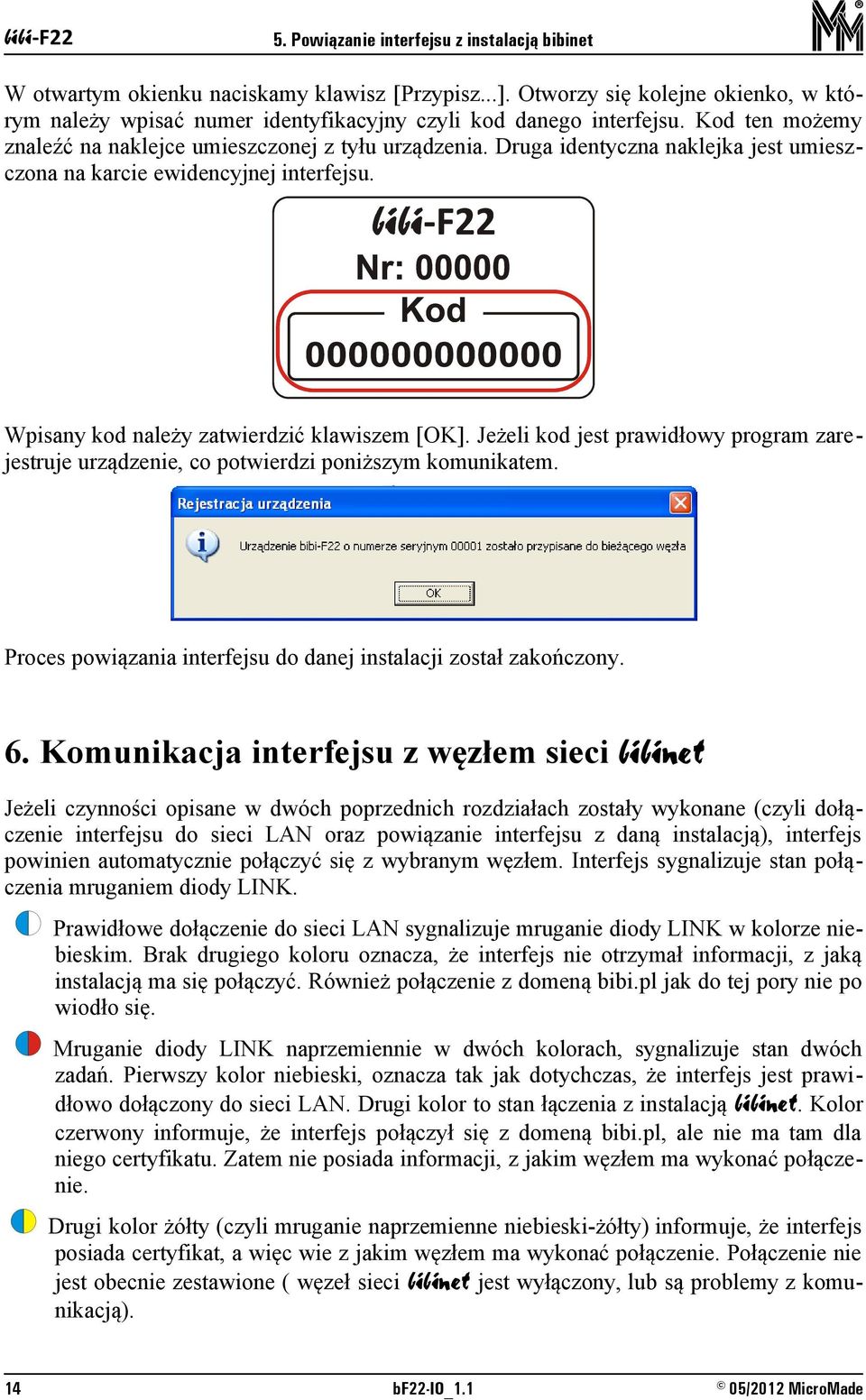 Jeżeli kod jest prawidłowy program zarejestruje urządzenie, co potwierdzi poniższym komunikatem. Proces powiązania interfejsu do danej instalacji został zakończony. 6.