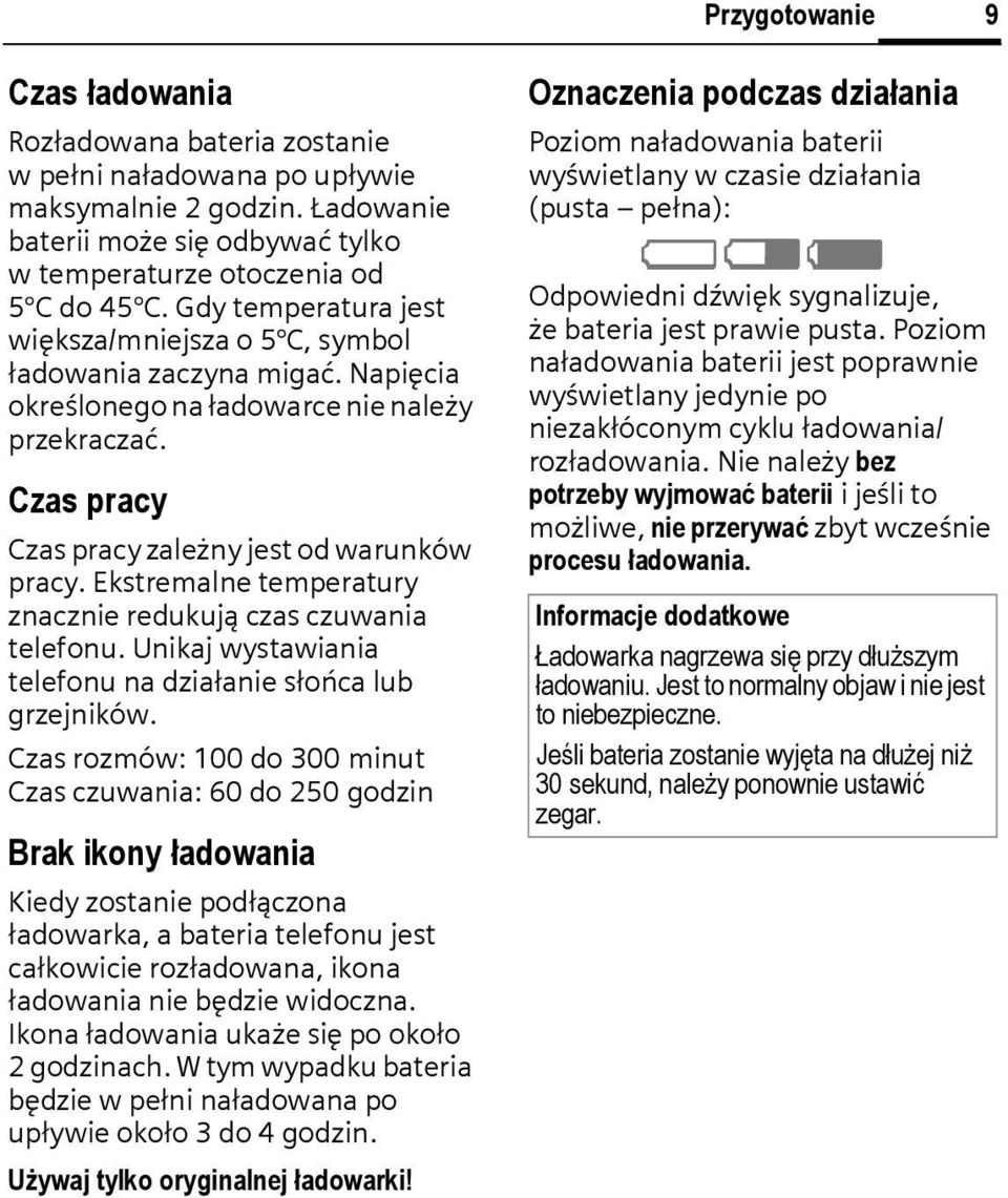 Ekstremalne temperatury znacznie redukują czas czuwania telefonu. Unikaj wystawiania telefonu na działanie słońca lub grzejników.