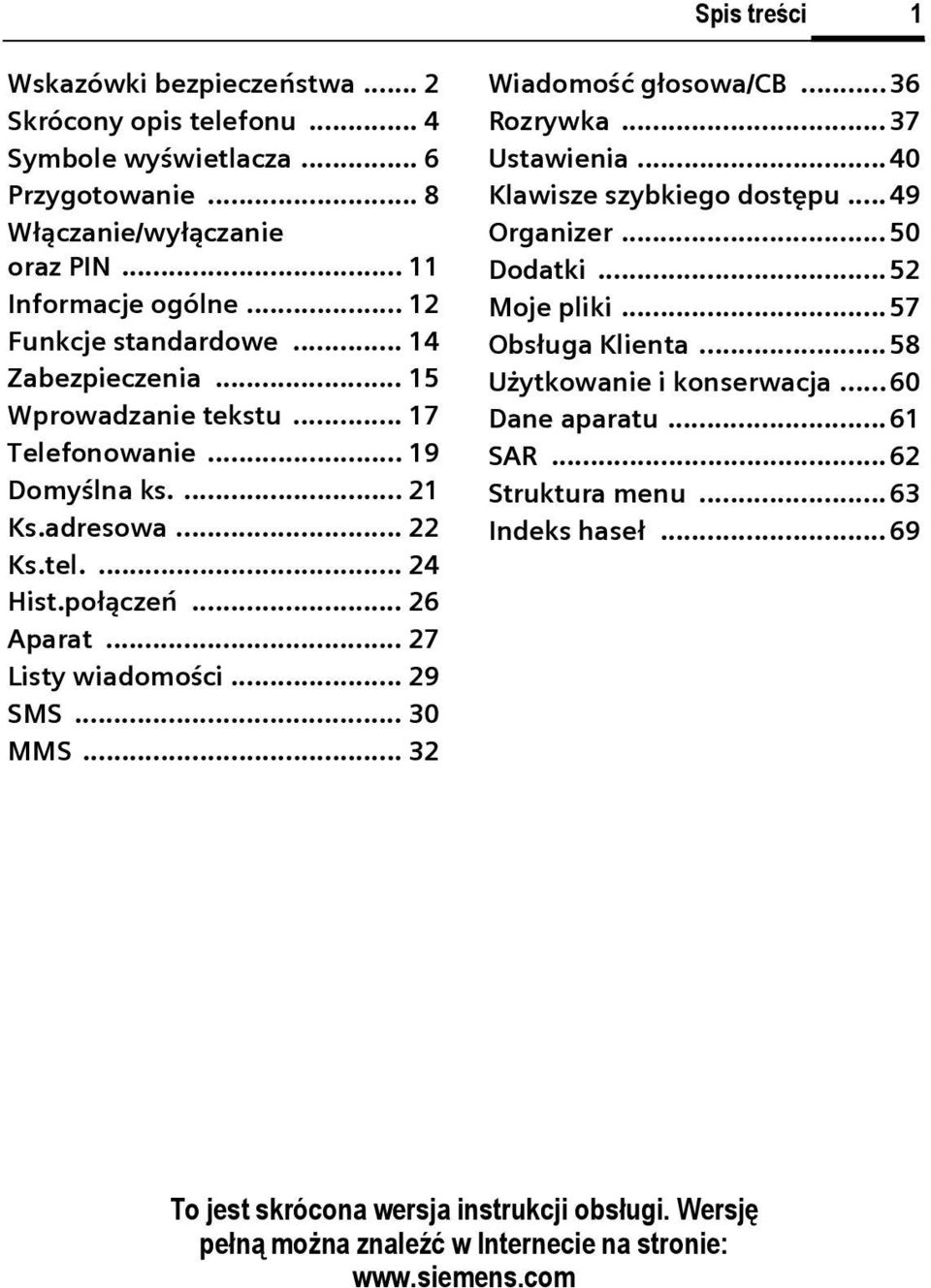 .. 27 Listy wiadomości... 29 SMS... 30 MMS... 32 Wiadomość głosowa/b...36 Rozrywka... 37 Ustawienia...40 Klawisze szybkiego dostępu... 49 Organizer... 50 Dodatki...52 Moje pliki.