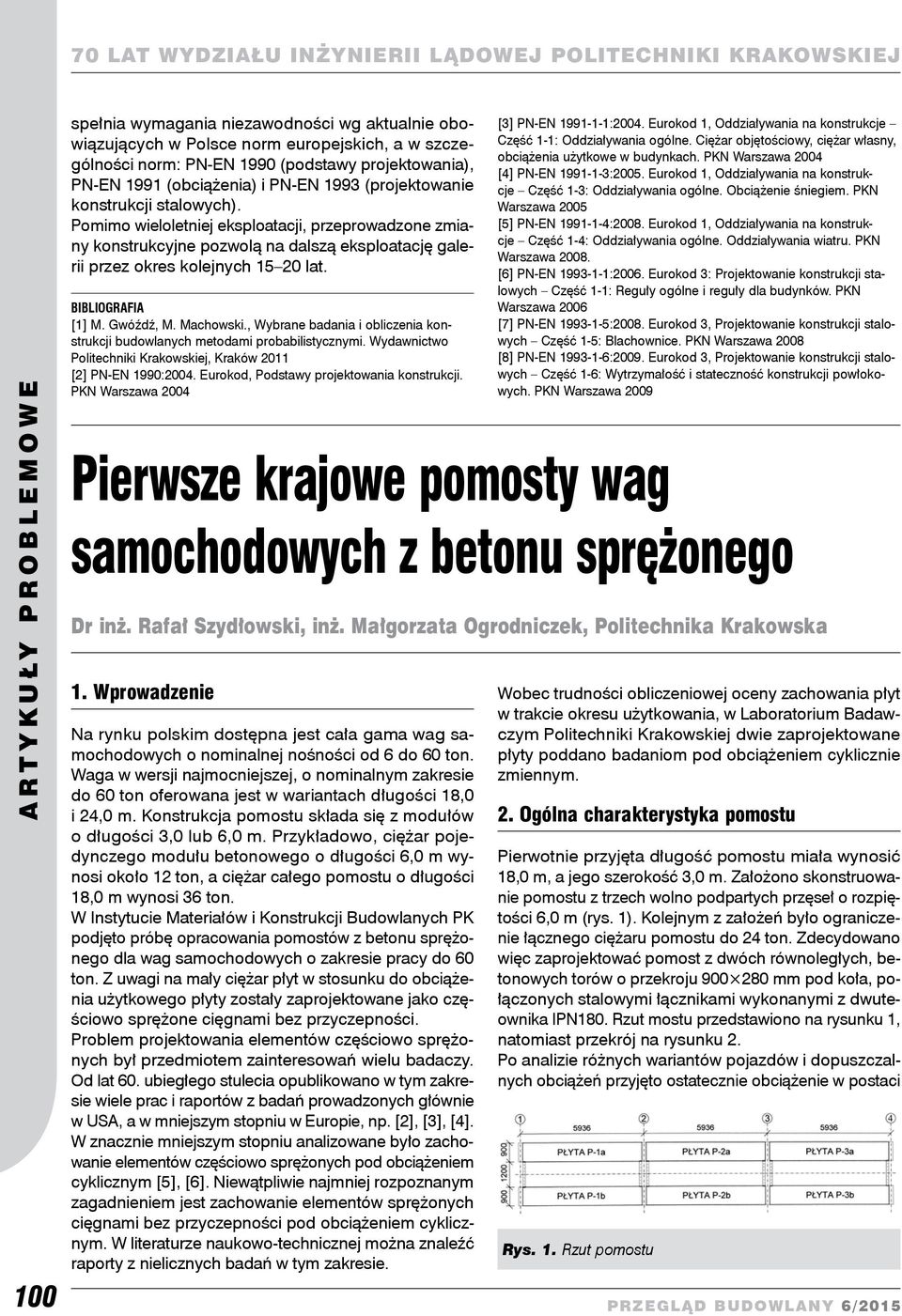 Gwóźdź, M. Machowski., Wybrane badania i obliczenia konstrukcji budowlanych metodami probabilistycznymi. Wydawnictwo Politechniki Krakowskiej, Kraków 2011 [2] PN-EN 1990:2004.