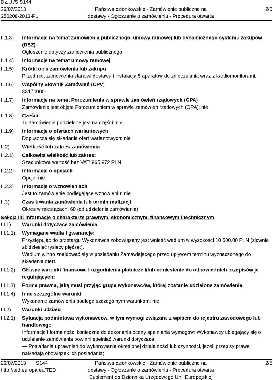 3) Informacje na temat zamówienia publicznego, umowy ramowej lub dynamicznego systemu zakupów (DSZ) Ogłoszenie dotyczy zamówienia publicznego Informacje na temat umowy ramowej Krótki opis zamówienia