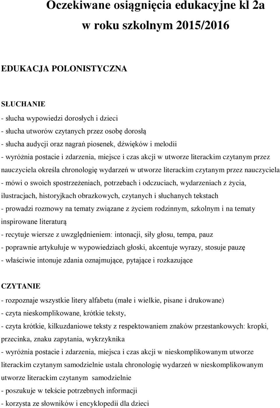 literackim czytanym przez nauczyciela - mówi o swoich spostrzeżeniach, potrzebach i odczuciach, wydarzeniach z życia, ilustracjach, historyjkach obrazkowych, czytanych i słuchanych tekstach -