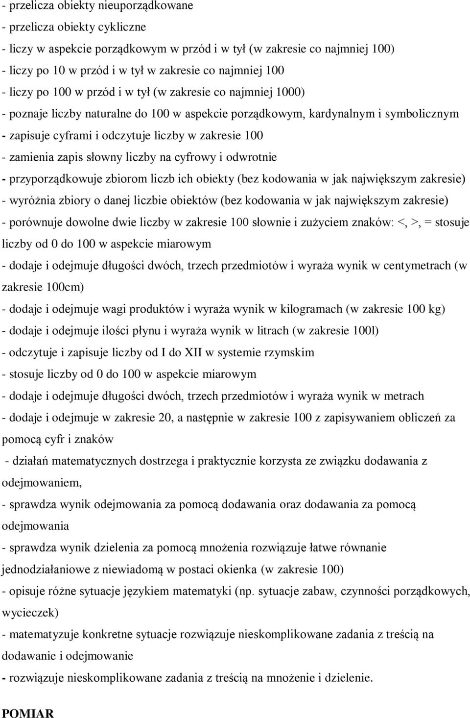 - zamienia zapis słowny liczby na cyfrowy i odwrotnie - przyporządkowuje zbiorom liczb ich obiekty (bez kodowania w jak największym zakresie) - wyróżnia zbiory o danej liczbie obiektów (bez kodowania